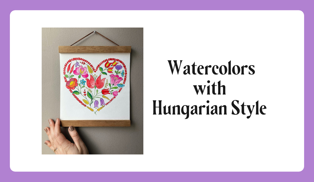 Hungarian Hearts and Watercolor